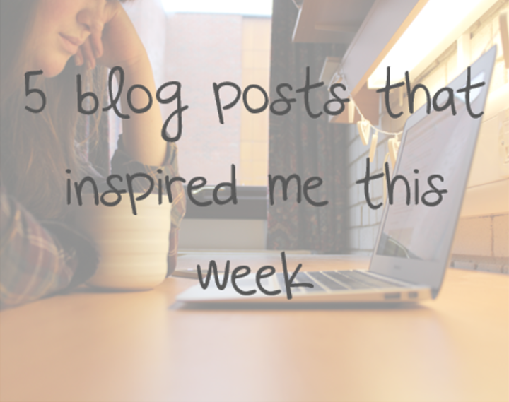 5 blog posts that inspired me this week.png
